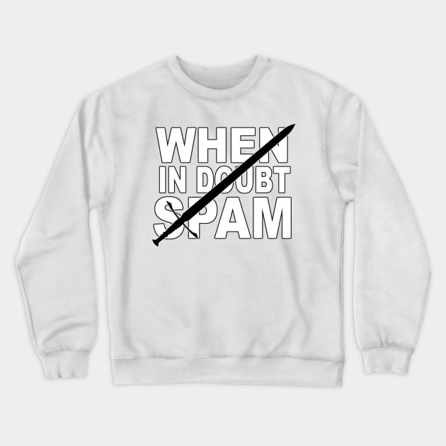 When In Doubt Spam Crewneck Sweatshirt by GlibWings